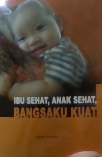Image of Ibu Sehat,Anak Sehat,Bangsaku Kuat