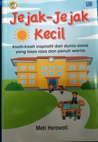 Image of Jejak jejak kecil :kisah kisah inspiratif dari dunia siswa yang kaya rasa dan penuh warna