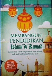Image of Membangun pendidikan islami di rumah : panduan wajib seluruh orang tua muslim dalam mendidik anak-anak dan keluarga bernuansa islami