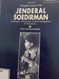 Image of Panglima besar TNI jendral soedirman pemimpin pendobrak terakhir penjajahan di indonesia