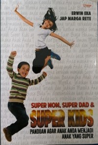 Image of Super mom, super dad, & super kids: panduan agar anak anda jadi anak yang super